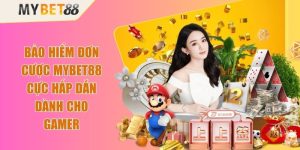 Bảo Hiểm Đơn Cược Mybet88 Cực Hấp Dẫn Dành Cho Gamer