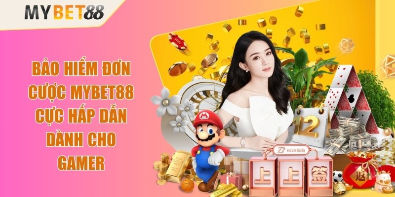 Bảo Hiểm Đơn Cược Mybet88 Cực Hấp Dẫn Dành Cho Gamer