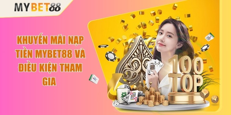 Khuyến Mãi Nạp Tiền Mybet88 Và Điều Kiện Tham Gia 