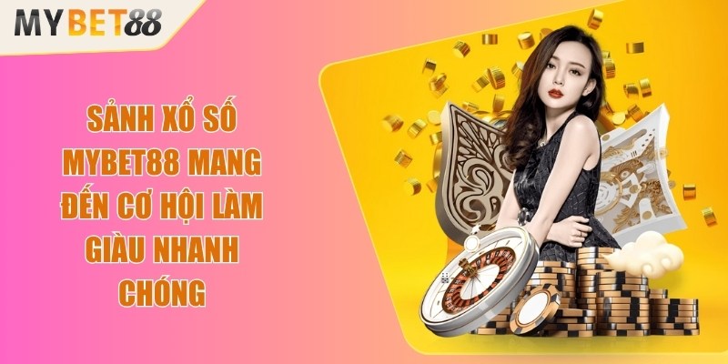 Sảnh xổ số Mybet88 mang đến cơ hội làm giàu nhanh chóng