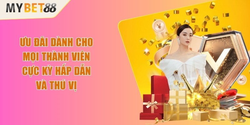 Ưu đãi dành cho mọi thành viên cực kỳ hấp dẫn và thú vị