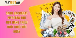 Sảnh Baccarat Mybet88 Thu Hút Hàng Triệu Lượt Chơi Mỗi Ngày