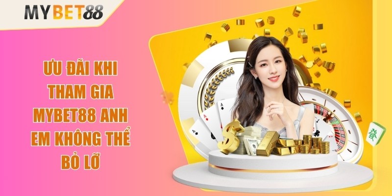 Ưu Đãi Khi Tham Gia Mybet88 Anh Em Không Thể Bỏ Lỡ